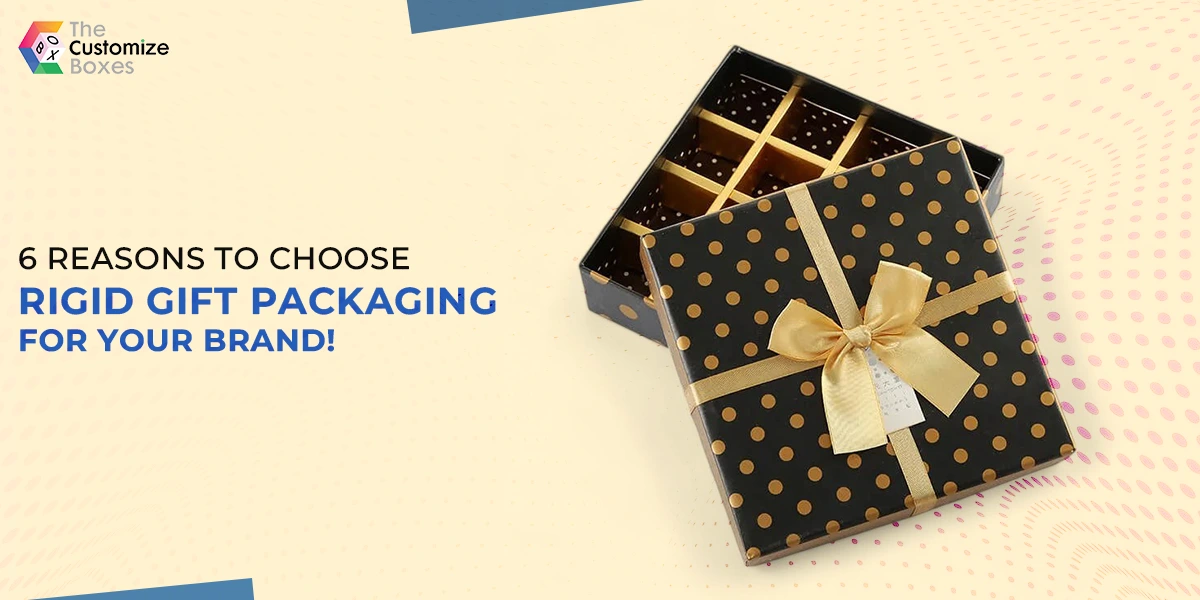 6 Reasons to Choose Rigid Gift Packaging for Your Brand