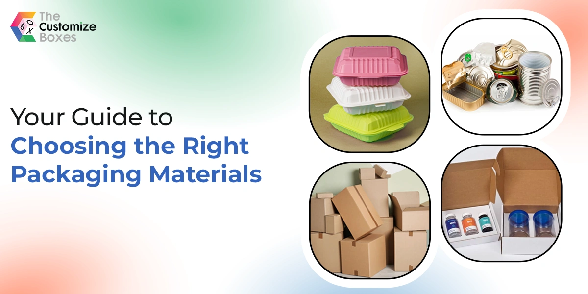 Your Guide to Choosing the Right Packaging Materials