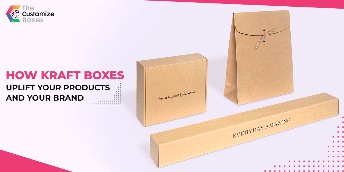 How Kraft Boxes Uplift Your Products and Your Brand