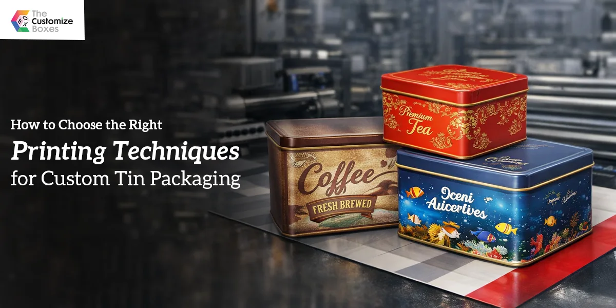 How to Choose the Right Printing Techniques for Custom Tin Packaging