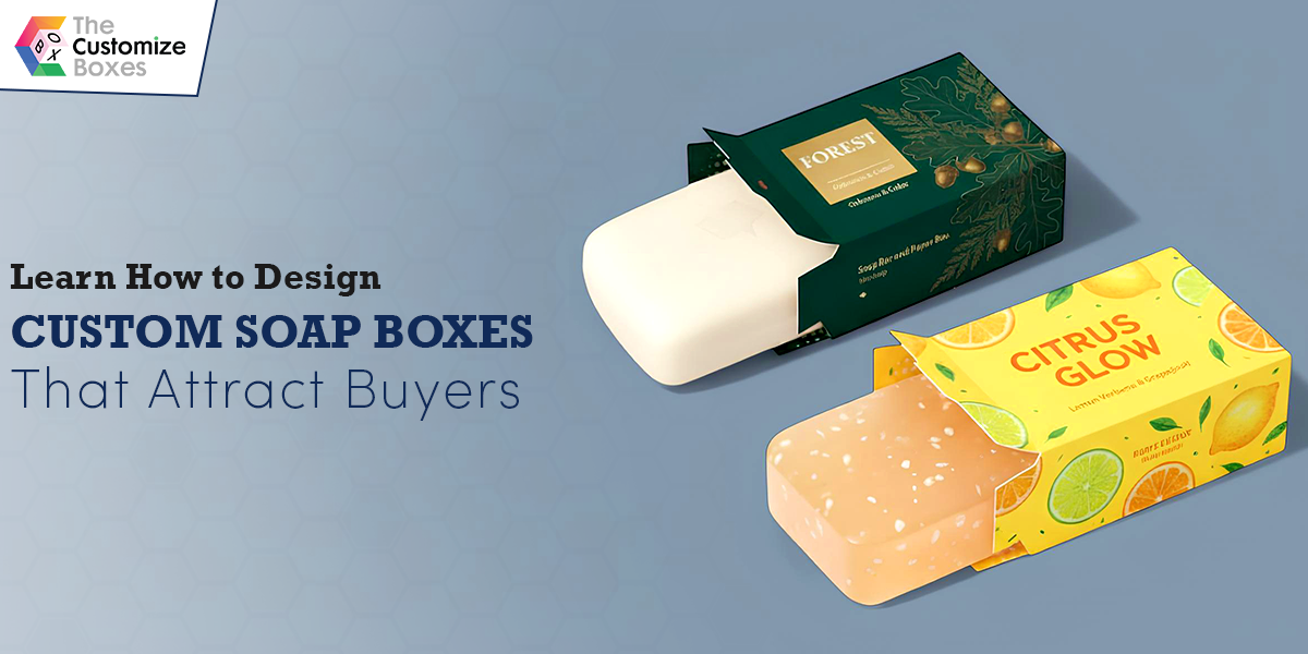 How to Design Custom Soap Boxes