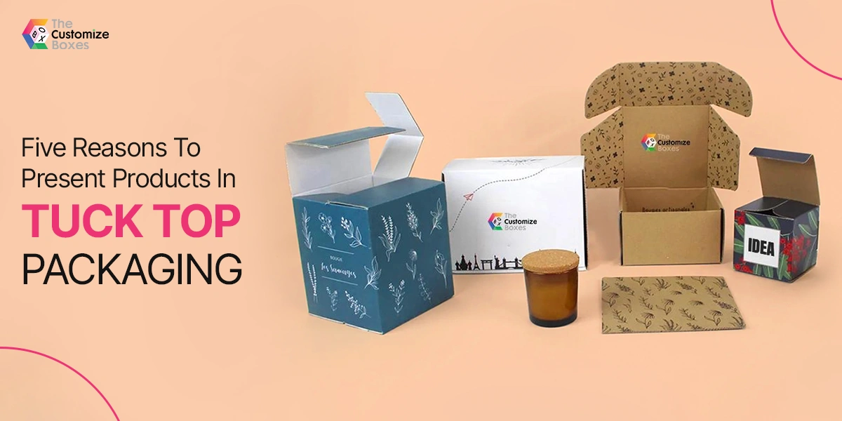 Five Reasons To Present Products In Tuck Top Packaging